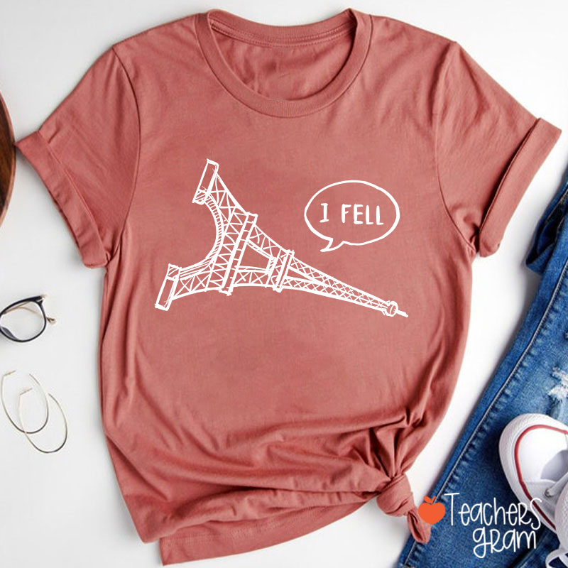 I Fell Eiffel Tower Teacher T-Shirt