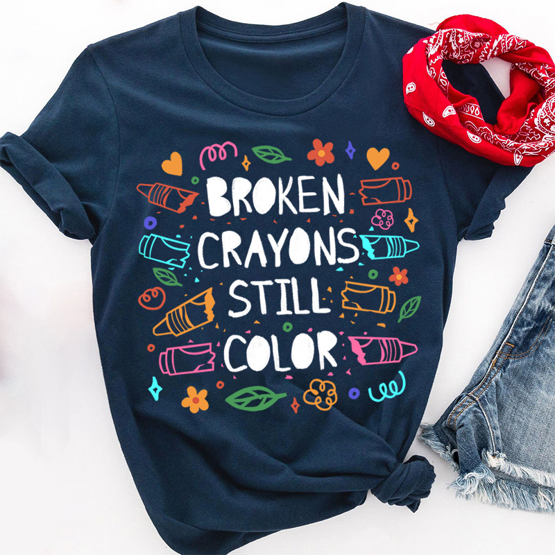 Broken Crayons Still Color Mental Health Matter Teacher T-Shirt