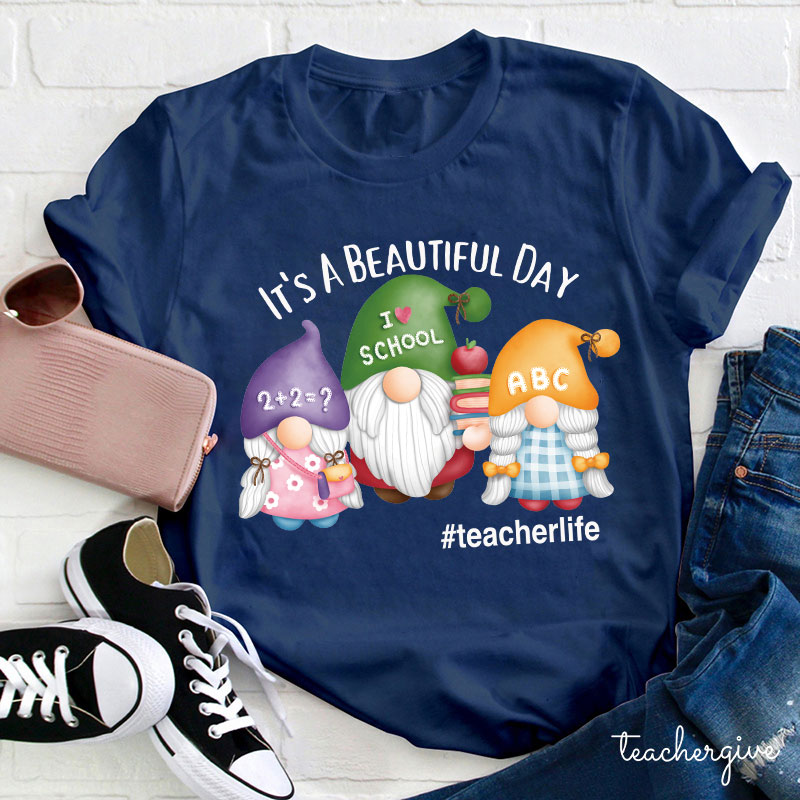 It's A Beautiful Day Three Teaching Gnomies Teacher T-Shirt