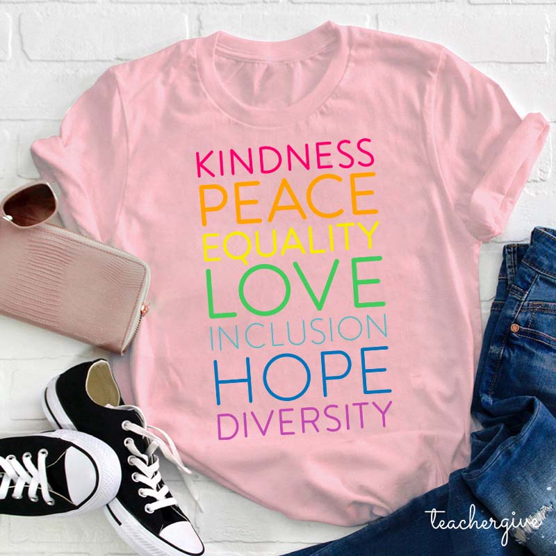 Kindness Peace Equality Love Inclusion Hope Diversity Teacher T-Shirt