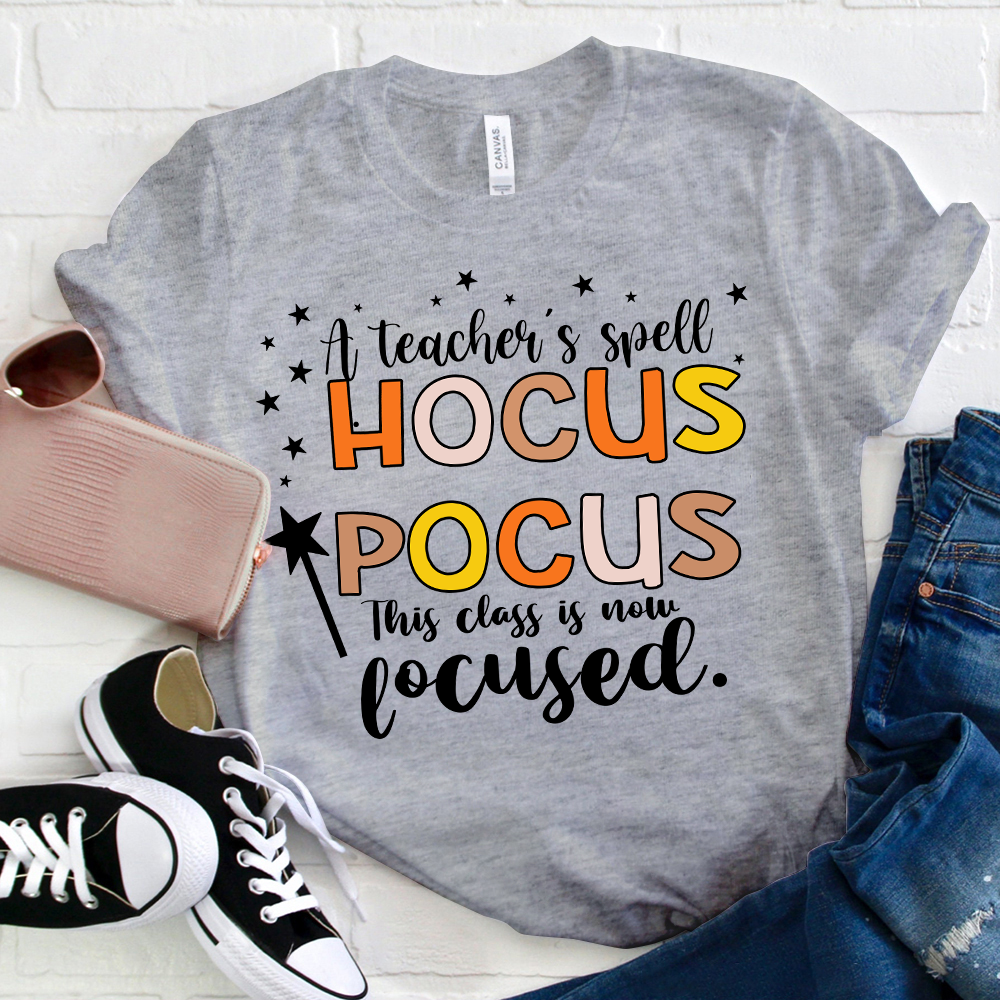 A Teacher's Spell Hocus Pocus This Class Is Now Focused T-Shirt