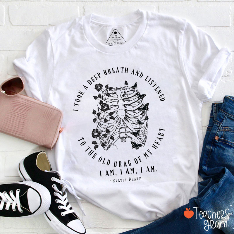 I Took A Deep Breath And Listened To The Old Brag Of My Heart Teacher T-Shirt