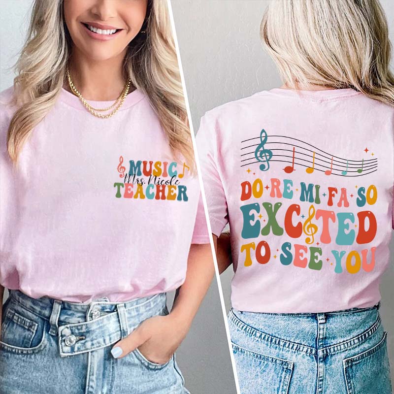 Personalized Do Re Mi Fa So Excited To See You Teacher Two Sided T-Shirt