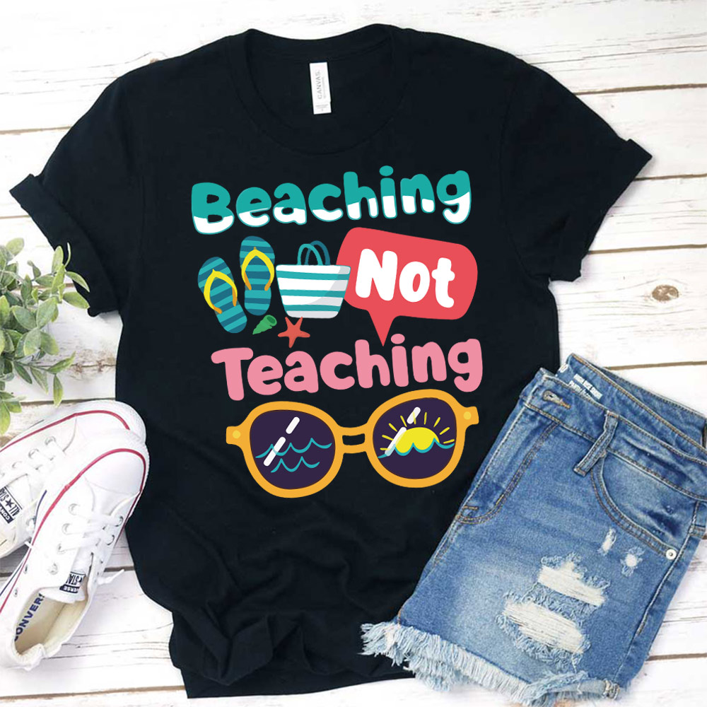 Beaching Not Teaching Summer Beach Teacher T-Shirt