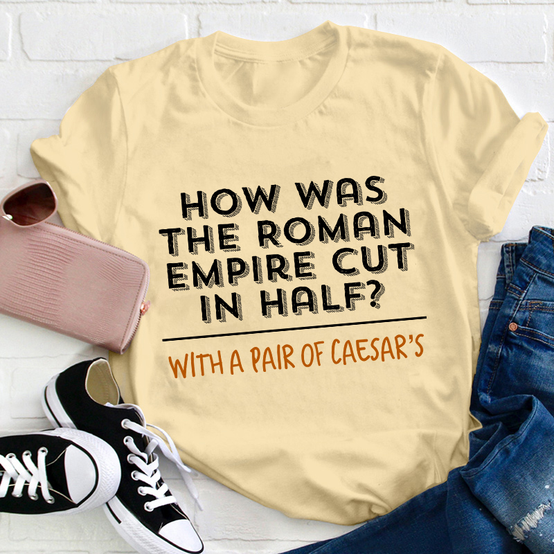 How Was The Roman Empire Cut In Half Teacher T-Shirt