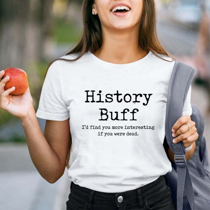 I Would Find You More Interesting If You Were Dead History Teacher T-Shirt