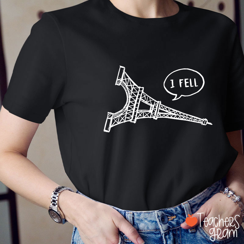 I Fell Eiffel Tower Teacher T-Shirt