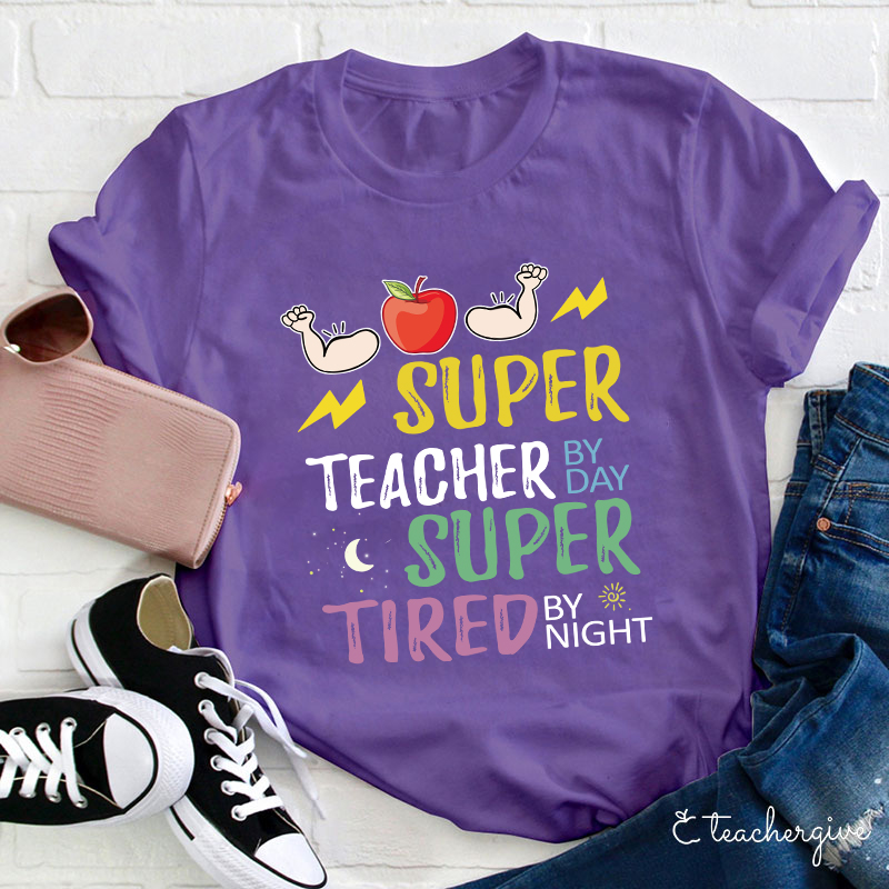 Super Teacher By Day Super Tired By Night T-Shirt