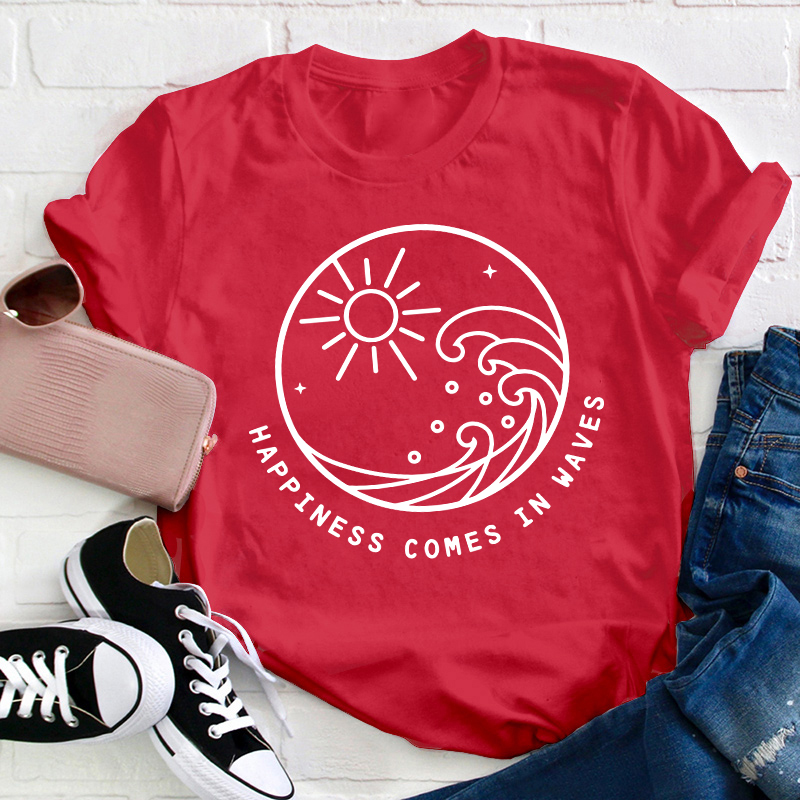 Happiness Comes In Waves Teacher T-Shirt