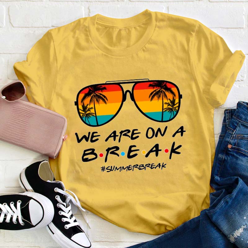 We Are On A Break Teacher T-Shirt