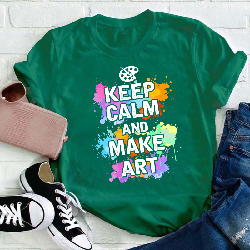 Keep Calm And Make Art Teacher T-Shirt