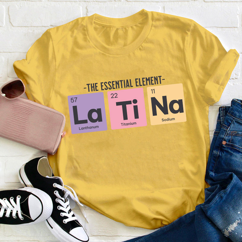 The Essential Element Latina Spanish Teacher T-Shirt