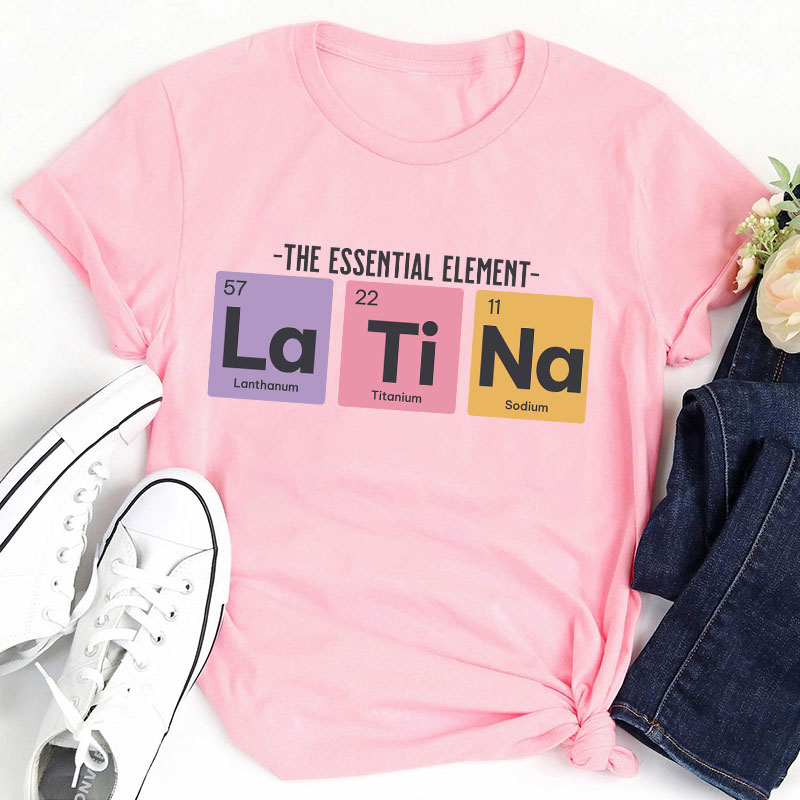 The Essential Element Latina Spanish Teacher T-Shirt