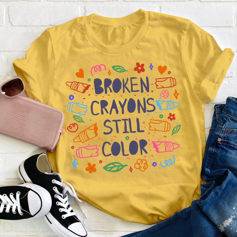 Broken Crayons Still Color Mental Health Matter Teacher T-Shirt