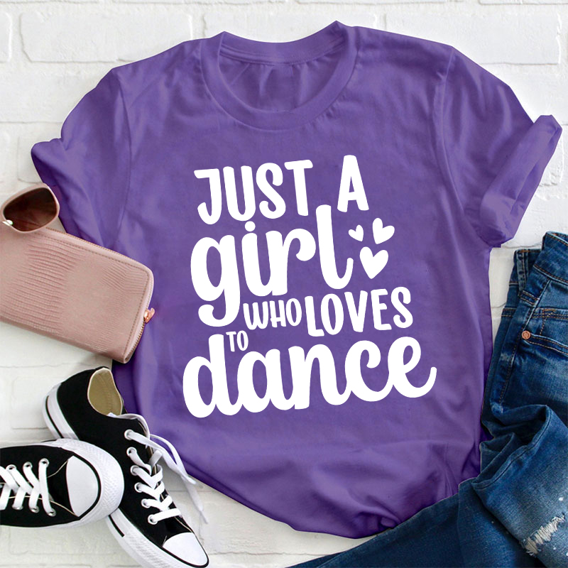 Just A Girl To Who Loves Dance Teacher T-Shirt