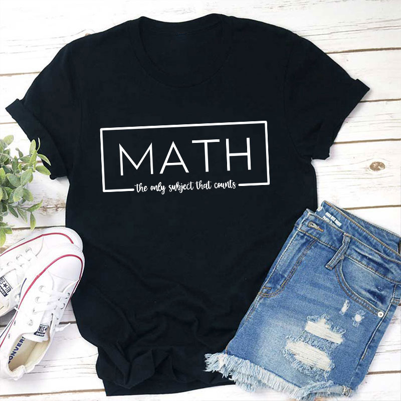 Math The Only Subject That Counts Teacher T-Shirt