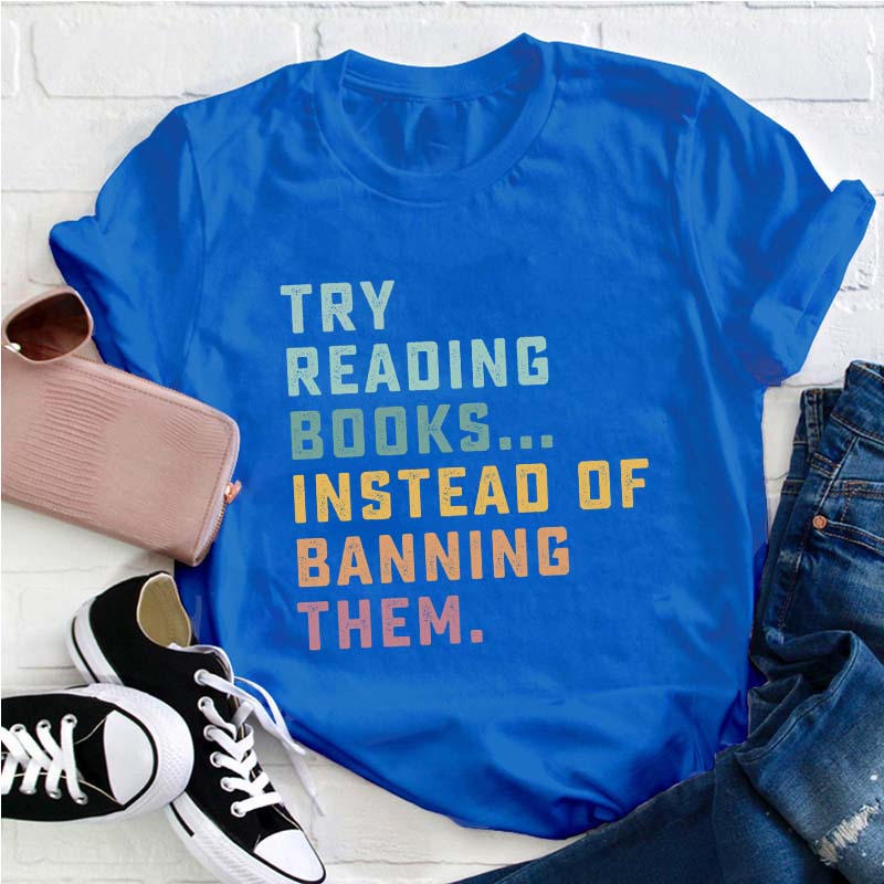 Try Reading Books Instead Of Teacher T-Shirt