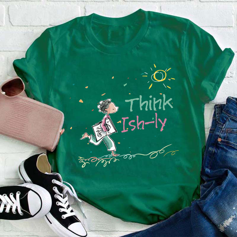 Think Ishly Teacher T-Shirt