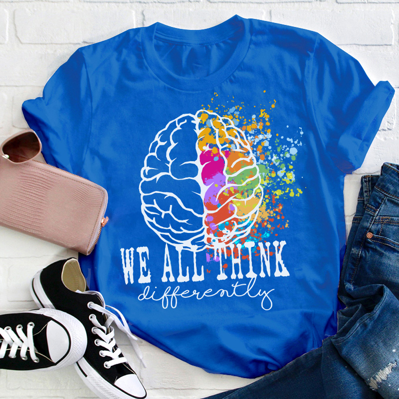 We All Think Differently Teacher T-Shirt