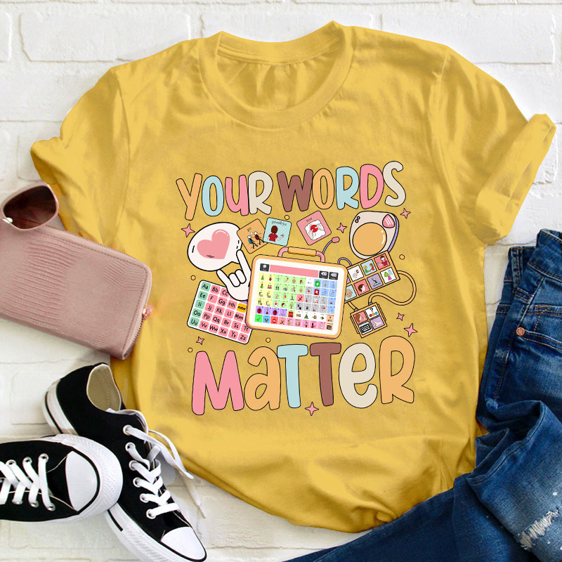 Your Words Matter Teacher T-Shirt