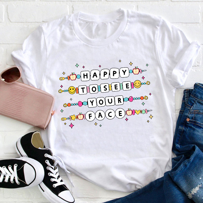 Happy To See Your Face Friendship Bracelet Teacher T-Shirt