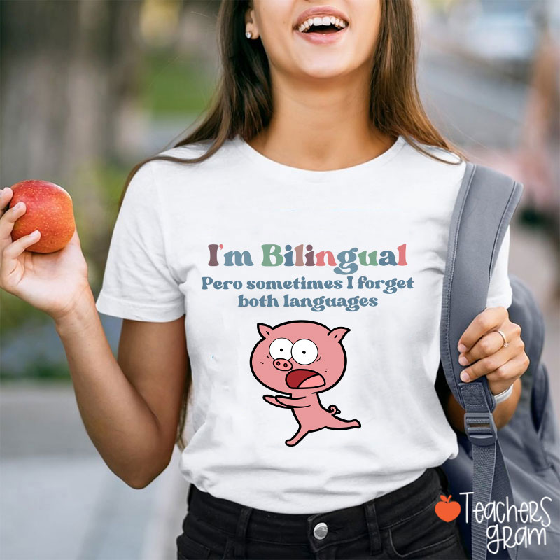 I'm Bilingual Pero Sometimes I Forget Both Languages Spanish Teacher T-Shirt