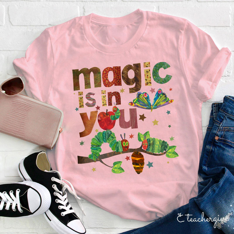 Magic Is In You The Very Hungry Caterpillar And Butterfly Teacher T-Shirt