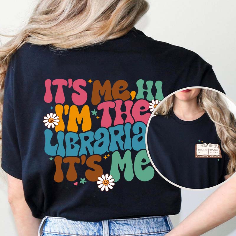 It's Me Hi I'm The Librarian It's Me Teacher Two Sided T-Shirt