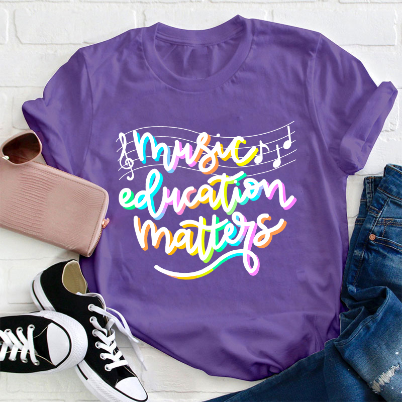 Music Education Matters Teacher T-Shirt