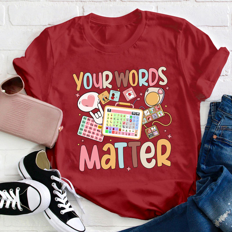 Your Words Matter Teacher T-Shirt