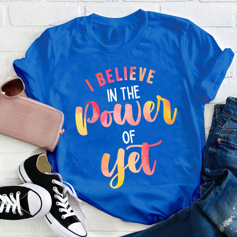 I Believe In The Power Of Yet Gradient Printing Teacher T-Shirt