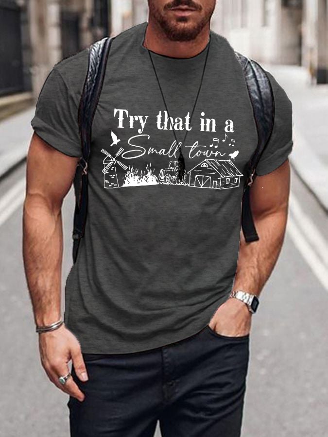 Men's Country Music LoverTry that in a small town .Around here we take care of our ownPrinted T-Shirt