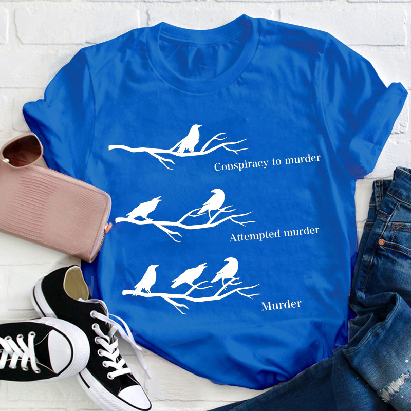 Conspiracy To Murder Attempted Murder Murder Teacher T-Shirt