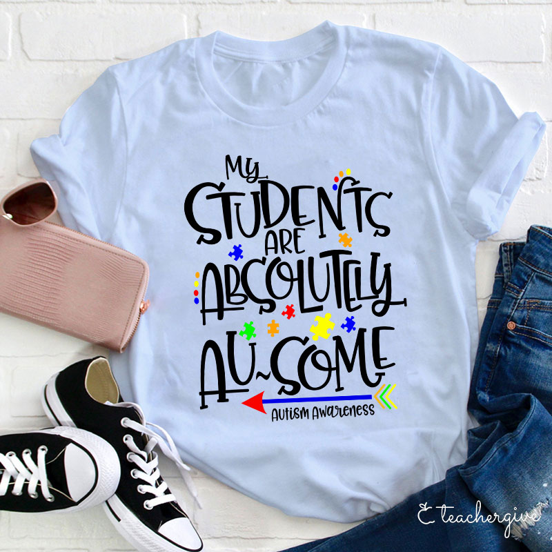 My Students Are Absolutely Ausome Teacher T-Shirt