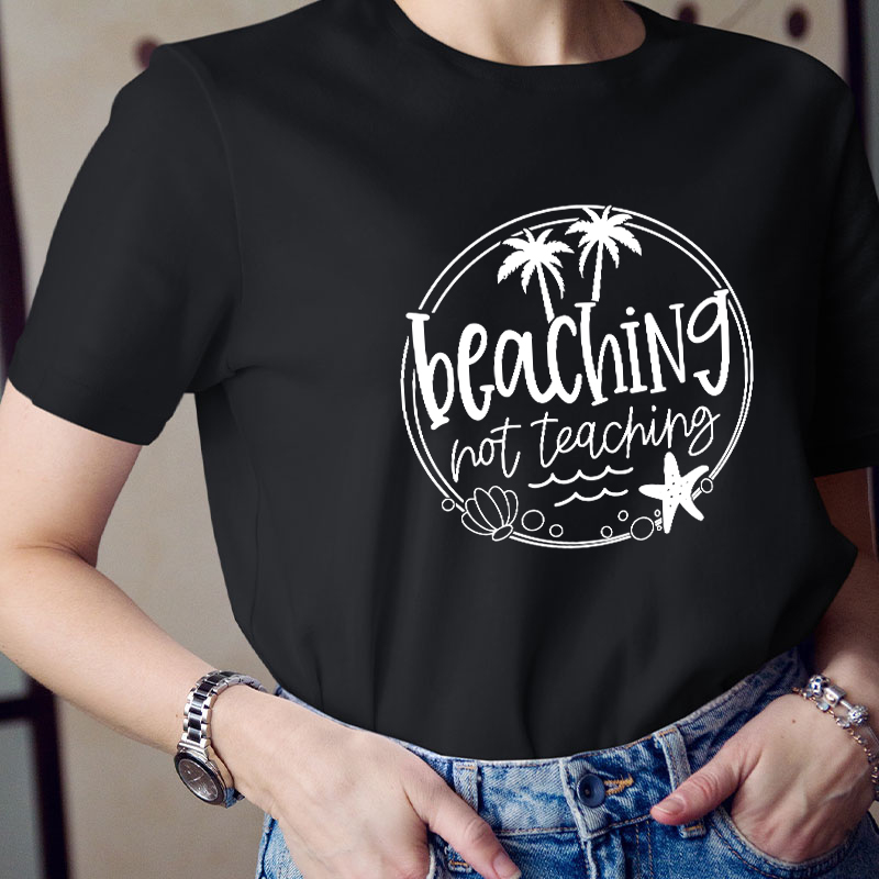 Summer Beaching Not Teaching Teacher T-Shirt