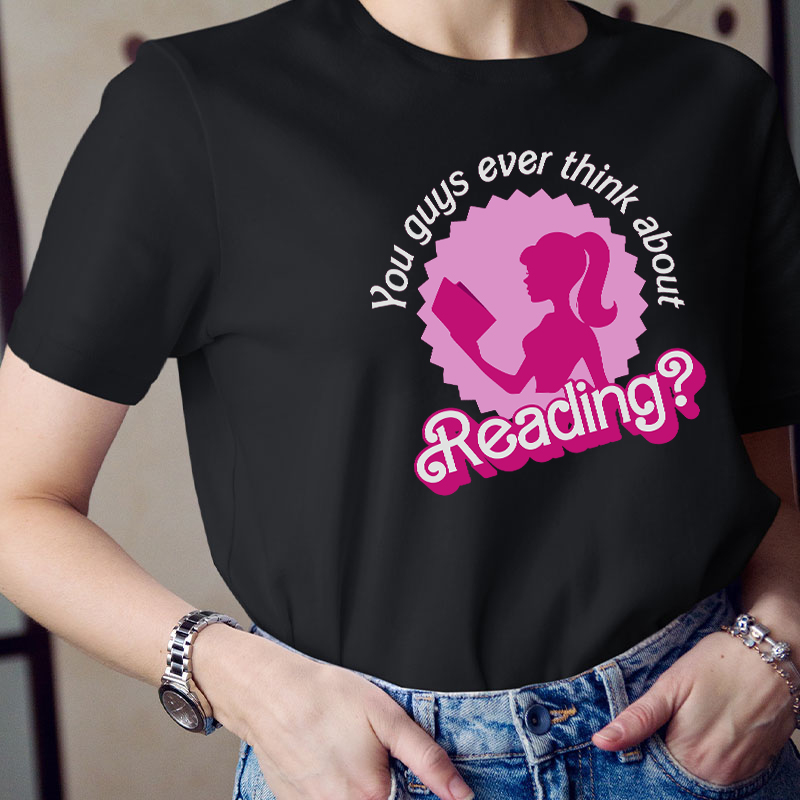 You Guys Ever Think About Reading Teacher T-Shirt