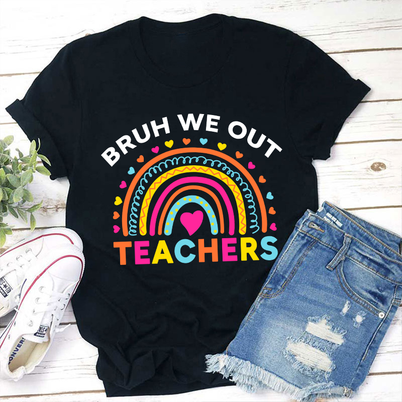 Bruh We Out Teachers Teacher T-Shirt