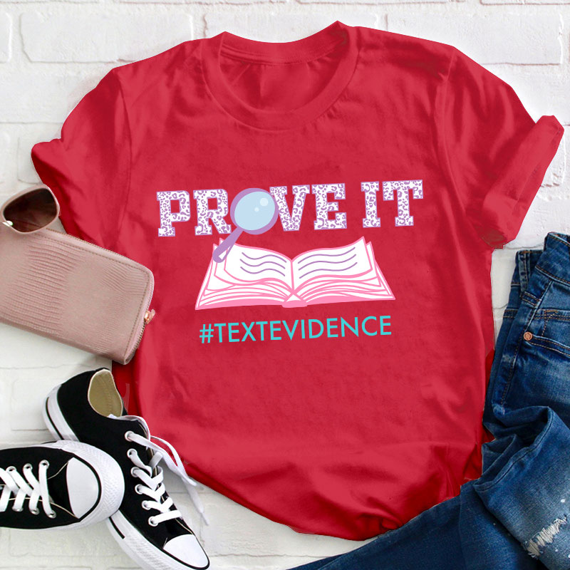 Text Evidence Prove It Teacher T-Shirt