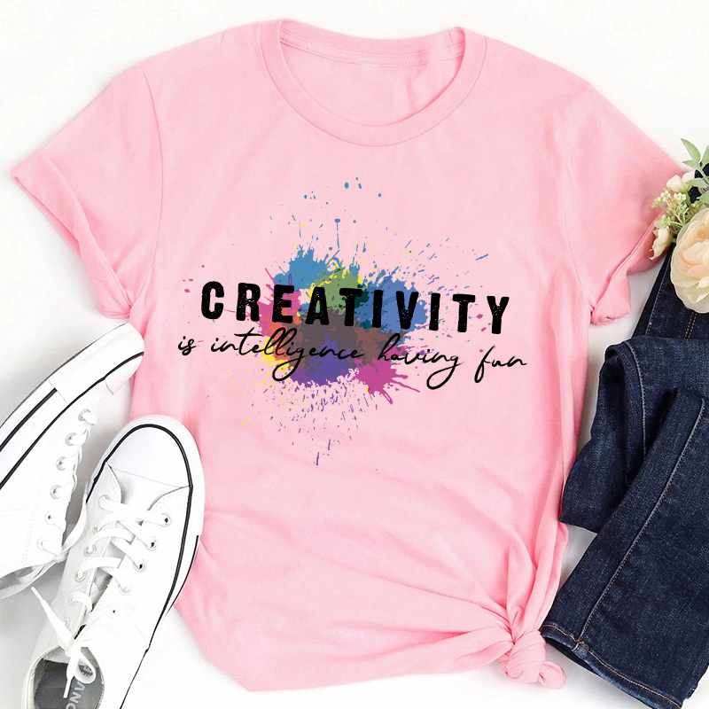 Creativity Is Intelligence Having Fun Quote Teacher T-Shirt