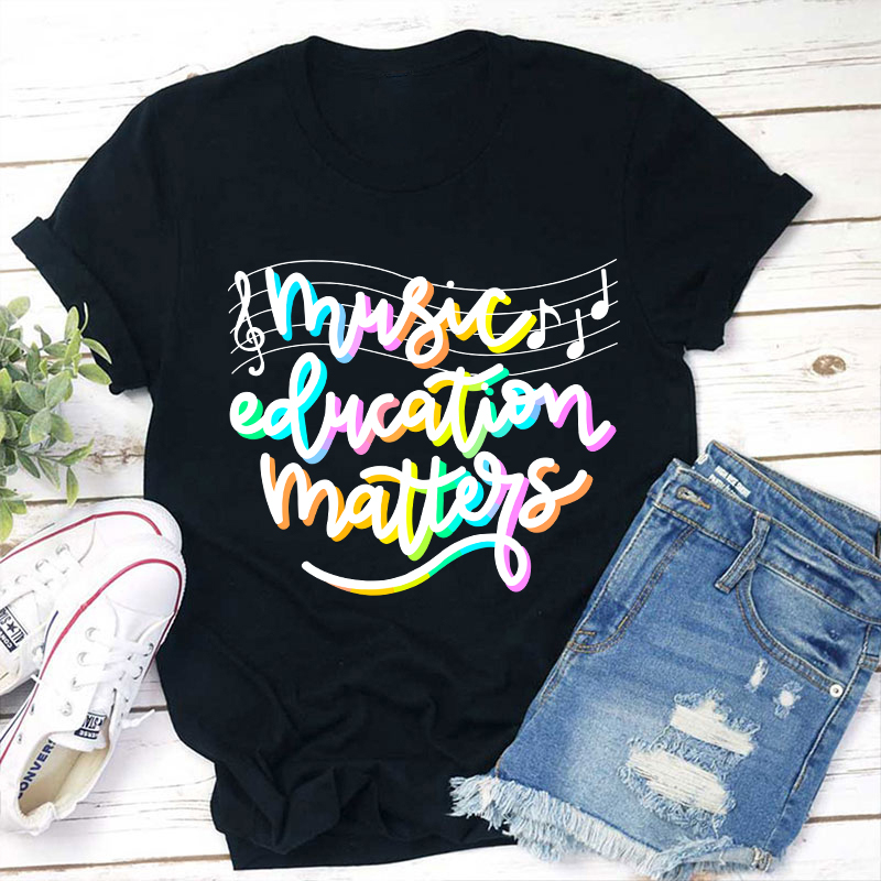 Music Education Matters Teacher T-Shirt