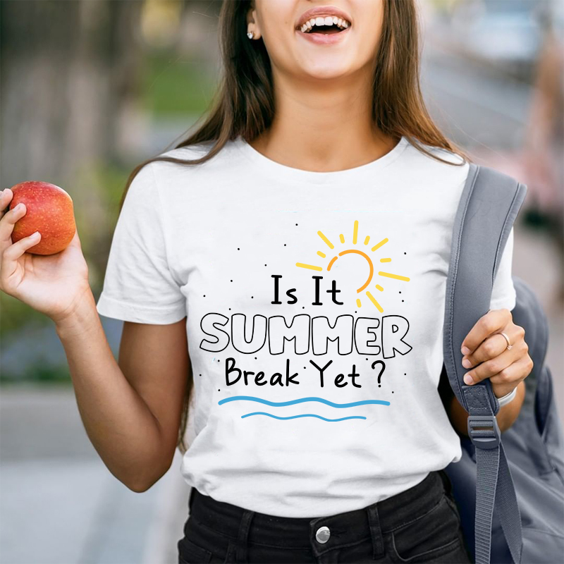 Is It Summer Break Yet  T-Shirt