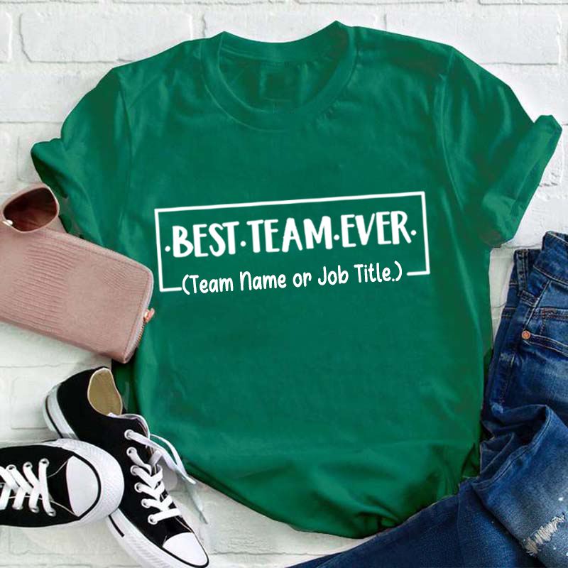 Personalized Team Name Or Job Title Best Team Ever Teacher T-Shirt