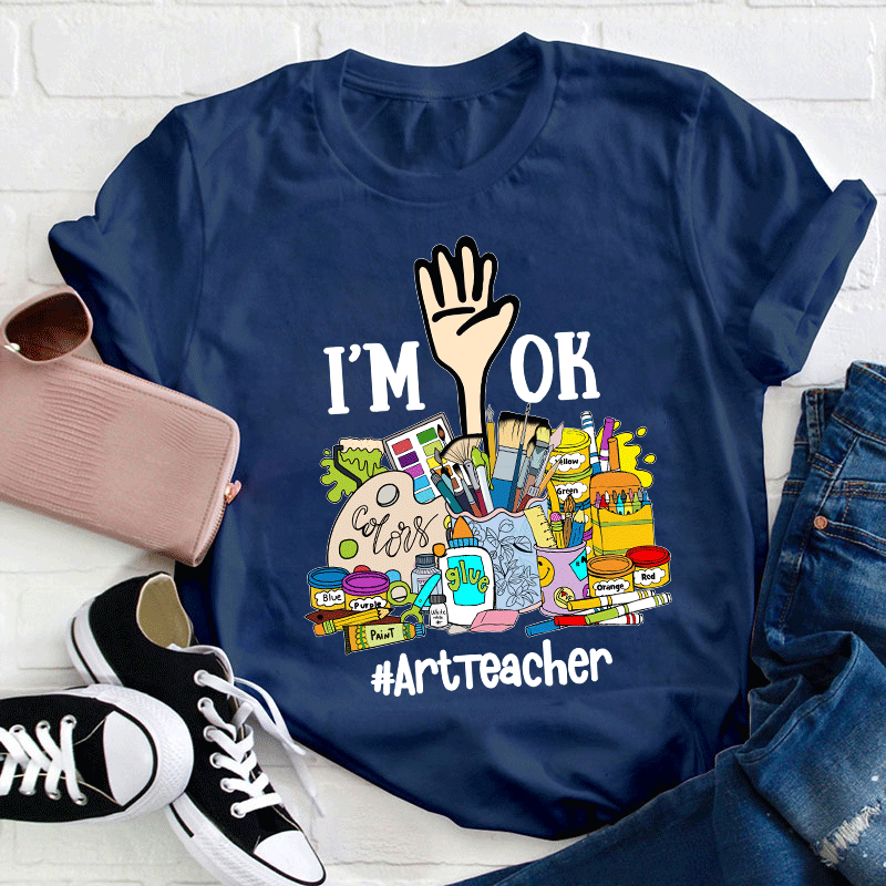 I'm Ok Arttteacger T-Shirt