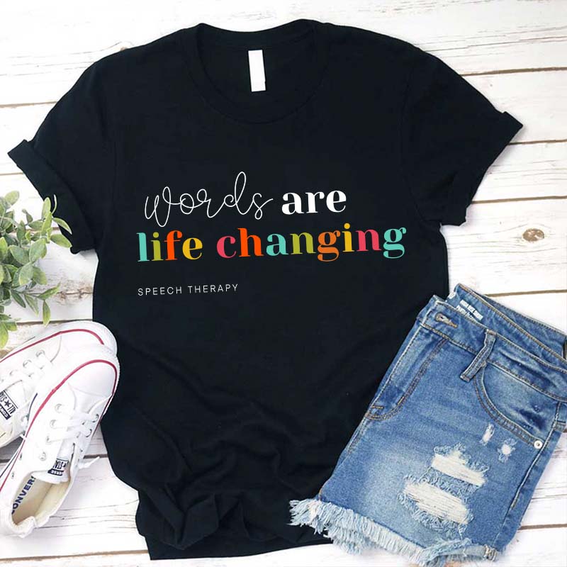 Words Are Life Changing Speech Therapy Teacher T-Shirt