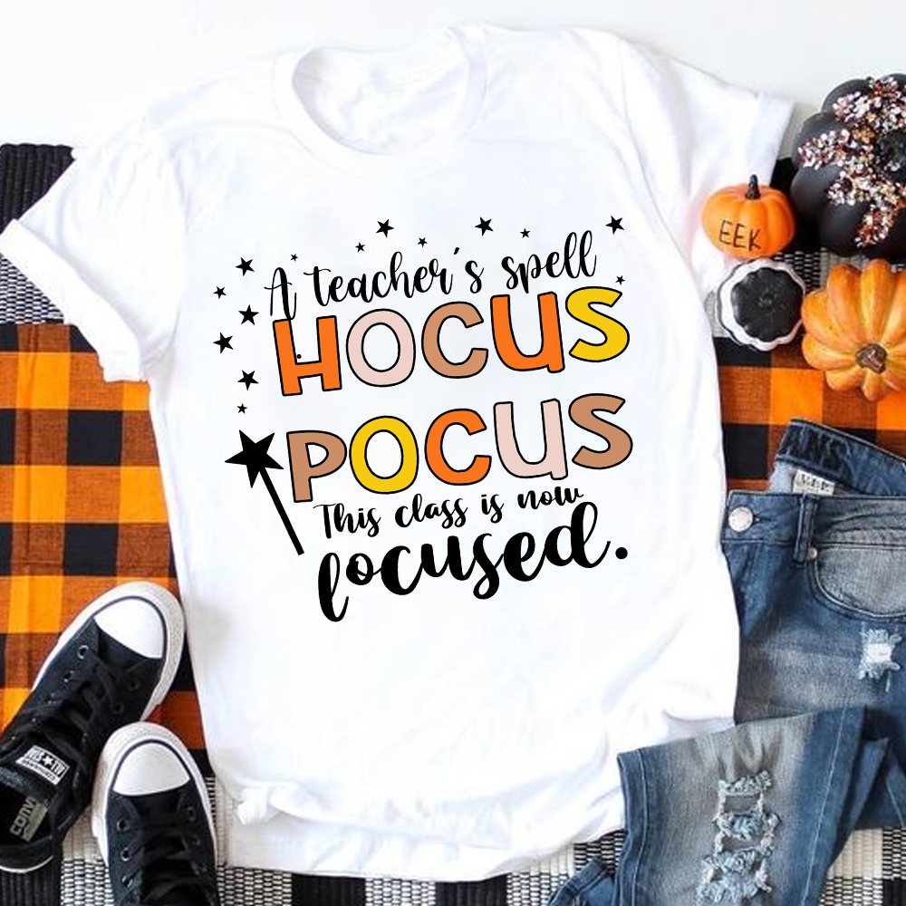 A Teacher's Spell Hocus Pocus This Class Is Now Focused T-Shirt