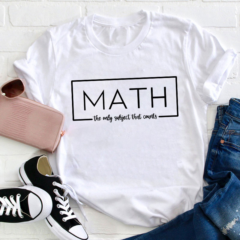 Math The Only Subject That Counts Teacher T-Shirt