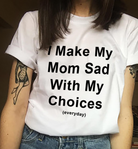 I Make My Mom Sad With My Choices Tee