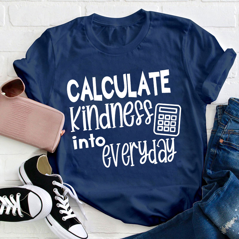 Calculate Kindness Into Everyday Teacher T-Shirt