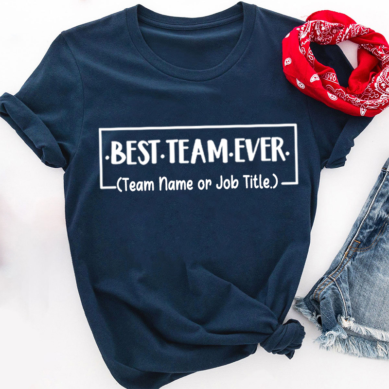 Personalized Team Name Or Job Title Best Team Ever Teacher T-Shirt