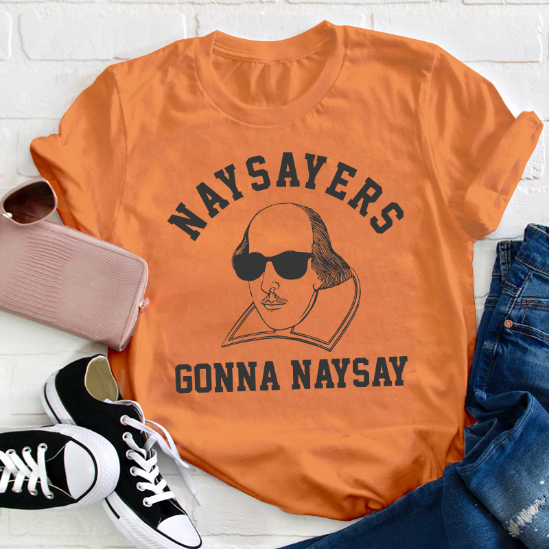 Naysayers Gonna Naysay Shakespeare Teacher T-Shirt